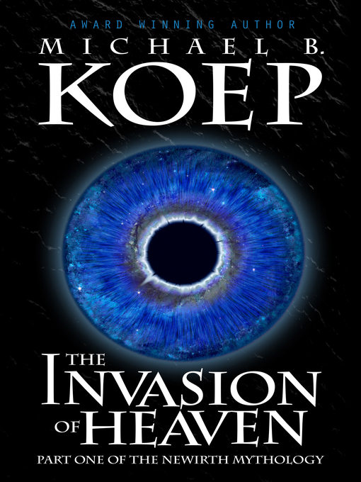 Title details for The Invasion of Heaven by Michael B. Koep - Available
